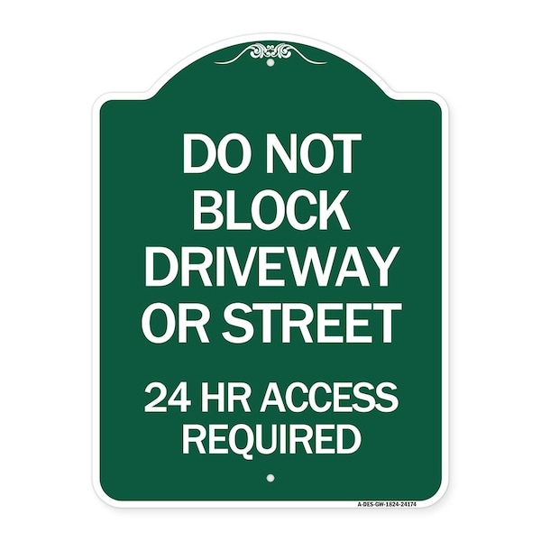 Signmission Do Not Block Driveway or Street 24 Hour Access Required, Green & White Alum, 18" H, GW-1824-24174 A-DES-GW-1824-24174 - main